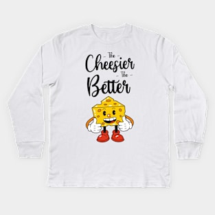 The Cheesier The Better Kids Long Sleeve T-Shirt